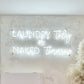 Laundry Today or Naked Tomorrow LED Neon Sign