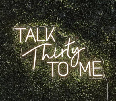 Talk Thirty to Me Neon Sign