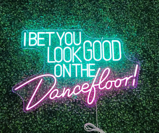 I bet you look good on the dancefloor Neon Sign