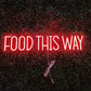 Food This Way Neon Sign