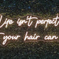 Life Isn't Perfect But Your Hair Can Be Neon Sign