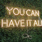 You can have it all Neon Sign