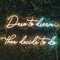 Dare to dream decide to do Neon Sign