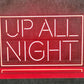 Up all night Neon Sign