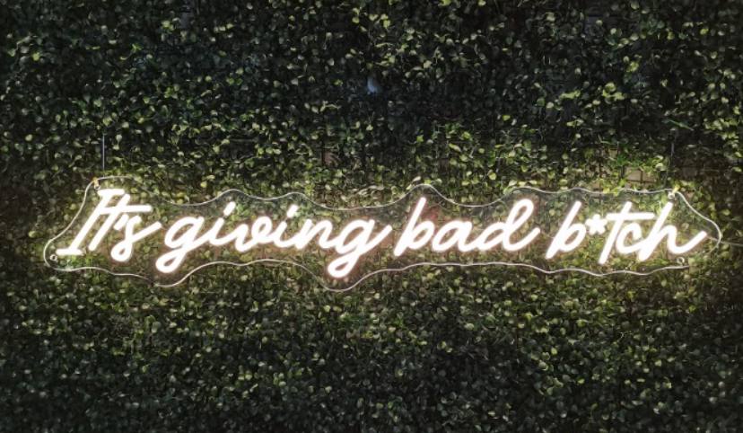 It's giving bad b*tch Neon Sign