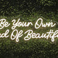 Be your own kind of beautiful Neon Sign