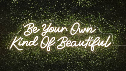 Be your own kind of beautiful Neon Sign