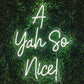 A Yah So Nice! Neon Sign