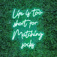 Life is too short for matching socks Neon Sign