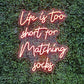 Life is too short for matching socks Neon Sign