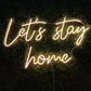 Let's Stay Home Neon Sign