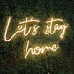 Let's Stay Home Neon Sign