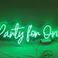 Party for one Neon Sign