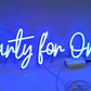 Party for one Neon Sign