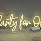 Party for one Neon Sign