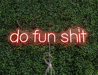 Do fun shit Neon Sign