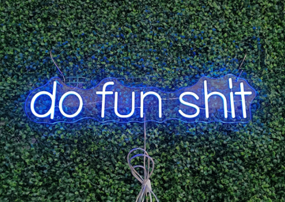 Do fun shit Neon Sign