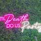 Til Death do us Party Neon Sign