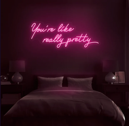 You're like really pretty Neon Sign