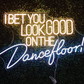 I bet you look good on the dancefloor Neon Sign