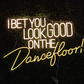 I bet you look good on the dancefloor Neon Sign