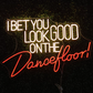 I bet you look good on the dancefloor Neon Sign