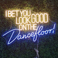 I bet you look good on the dancefloor Neon Sign