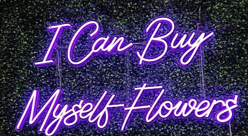 I can buy myself flowers LED Neon Sign