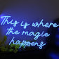 This Is Where The Magic happens Neon Sign