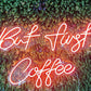 But First Coffee Neon Sign