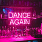 Dance Again LED Neon Sign