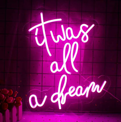 It was all a dream Neon Sign