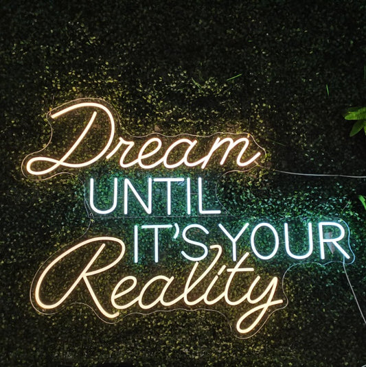 Dream Until It's Your Reality Neon Sign