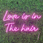Love is in the hair LED Neon Sign