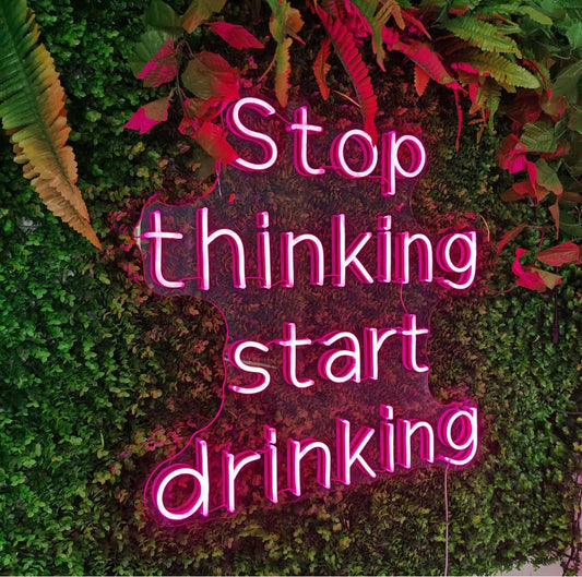 Stop Thinking Start Drinking LED Neon Sign