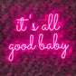 It's all good baby LED Neon Sign