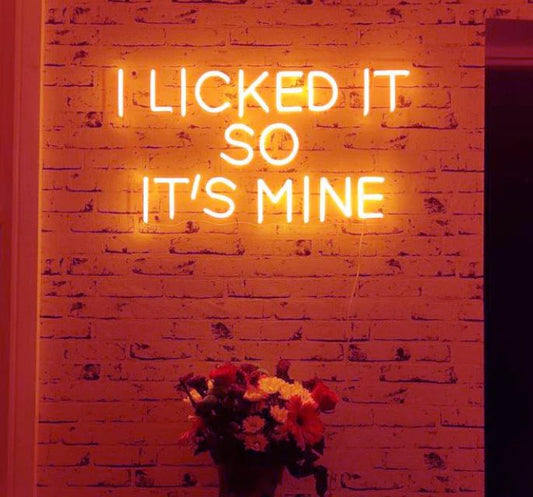 I licked it so it's mine LED Neon Sign