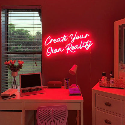 Create your own reality Neon Sign