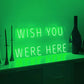 Wish you were here LED Neon Sign