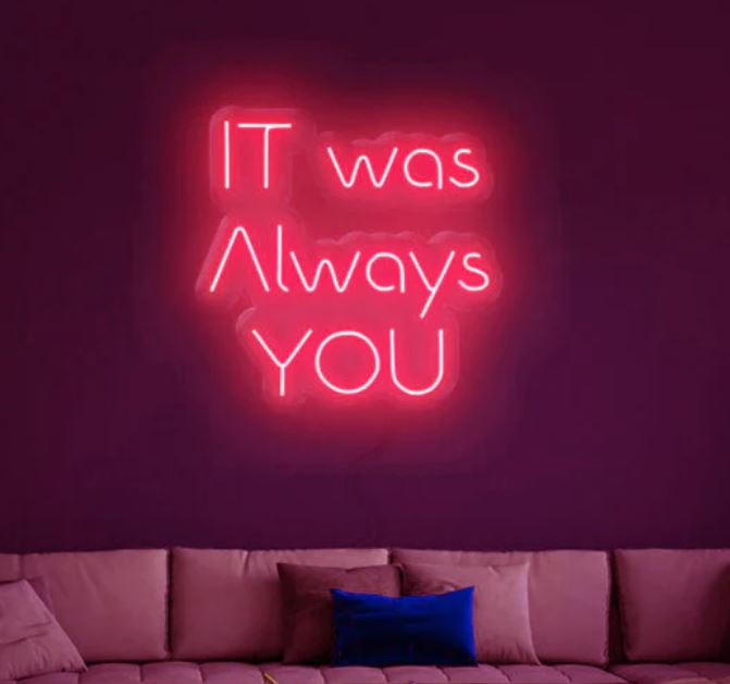 It was always you Neon Sign