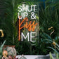 Shut up and kiss me LED Neon Sign